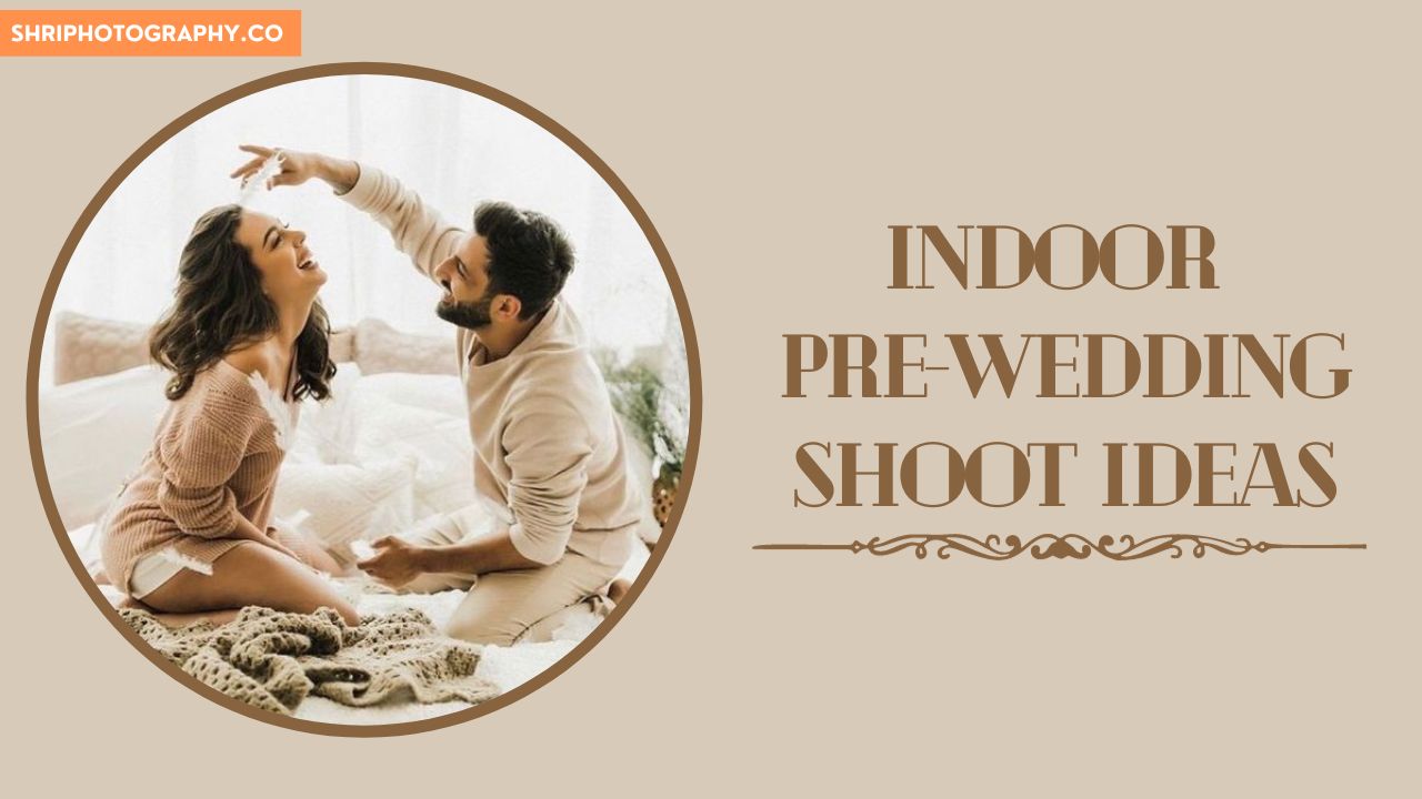 Indoor Pre-Wedding Shoot Ideas