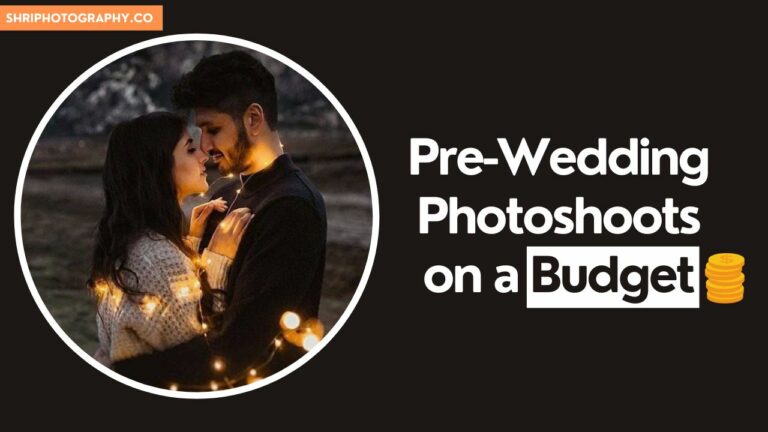 Pre-Wedding Photoshoots on a Budget