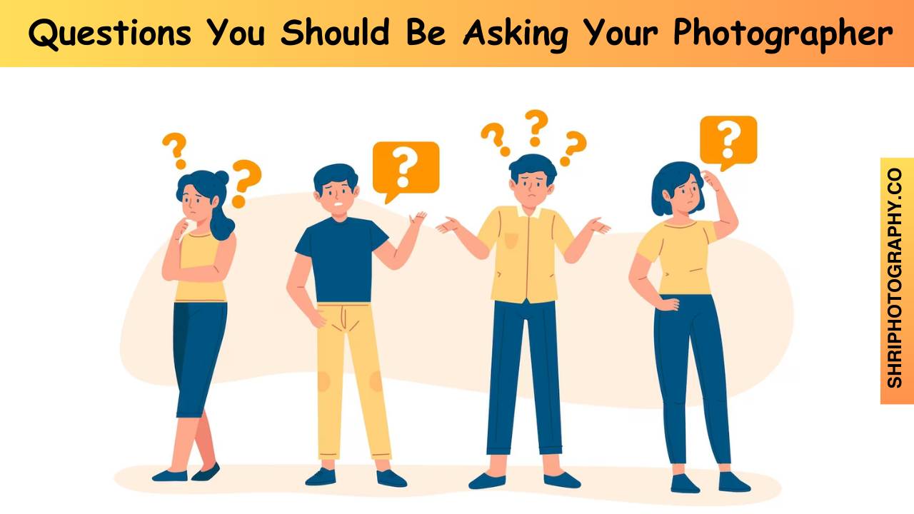 Questions You Should Be Asking Your Photographer
